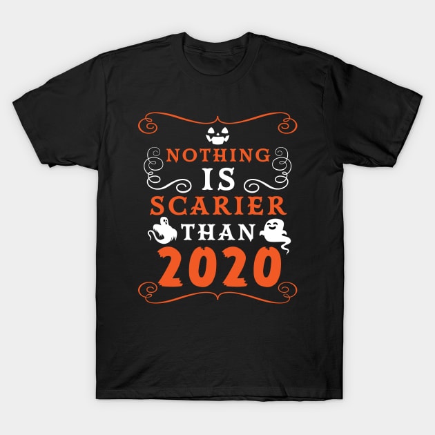 Halloween 2020 / Nothing is Scarier Than 2020 Funny Saying Design T-Shirt by OrangeMonkeyArt